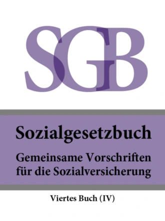 Sozialgesetzbuch (SGB) Viertes Buch (IV) – Gemeinsame Vorschriften für die Sozialversicherung