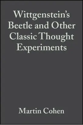 Wittgenstein's Beetle and Other Classic Thought Experiments