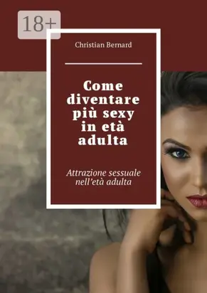 Come diventare più sexy in età adulta. Attrazione sessuale nell’età adulta