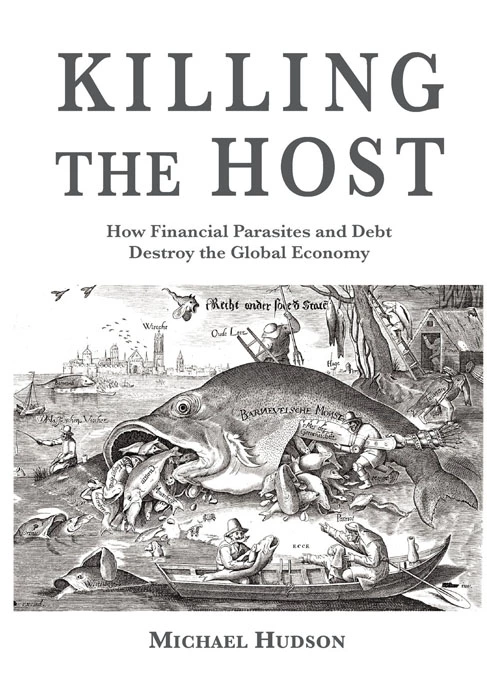 Killing the Host: How Financial Parasites and Debt Bondage Destroy the Global Economy