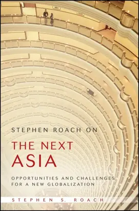 Stephen Roach on the Next Asia. Opportunities and Challenges for a New Globalization
