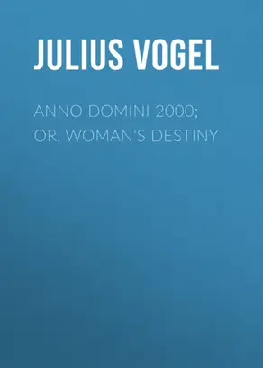 Anno Domini 2000; or, Woman's Destiny
