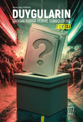 DUYGULARIN SİYASAL KARAR VERME SÜREÇLERİNE ETKİSİ