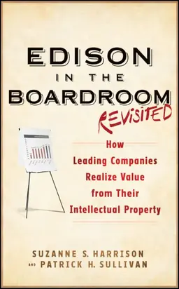 Edison in the Boardroom Revisited. How Leading Companies Realize Value from Their Intellectual Property