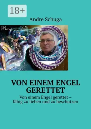Von einem Engel gerettet. Von einem Engel gerettet – fähig zu lieben und zu beschützen