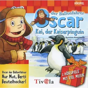 Kai der Kaiserpinguin / Nur Mut, Berti Beutelhocker! - Oscar der Ballonfahrer