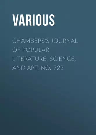 Chambers's Journal of Popular Literature, Science, and Art, No. 723