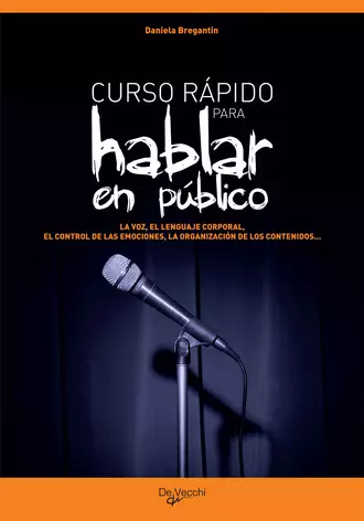 Curso rápido para hablar en público. La voz, el lenguaje corporal, el control de las emociones, la organización de los contenidos…