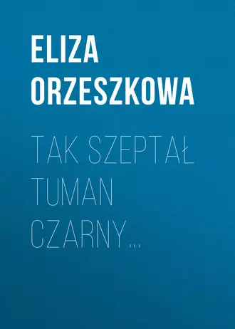 Tak szeptał tuman czarny…