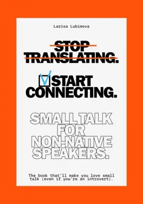 Stop Translating, Start Connecting: Small Talk for Non-Native Speakers The book that’ll make you love small talk