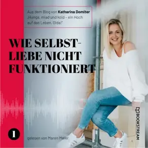 Wie Selbstliebe nicht funktioniert - Hunga, miad & koid - Ein Hoch aufs Leben, Oida!, Folge 1 (Ungekürzt)