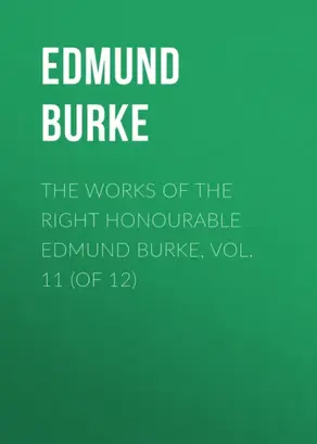 The Works of the Right Honourable Edmund Burke, Vol. 11 (of 12)
