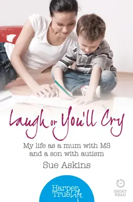 Laugh or You’ll Cry: My life as a mum with MS and a son with autism
