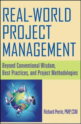 Real World Project Management. Beyond Conventional Wisdom, Best Practices and Project Methodologies