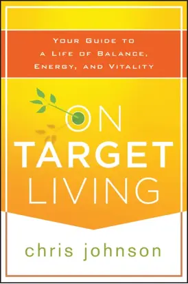 On Target Living. Your Guide to a Life of Balance, Energy, and Vitality