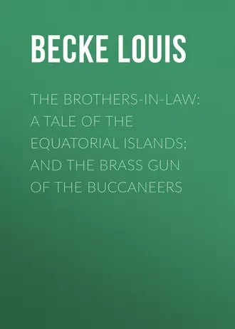 The Brothers-In-Law: A Tale Of The Equatorial Islands; and The Brass Gun Of The Buccaneers