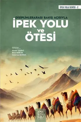 DİSİPLİNLERARASI BAKIŞ AÇISIYLA İPEK YOLU VE ÖTESİ