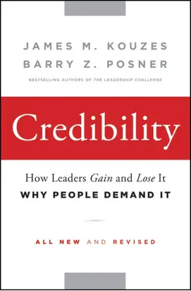 Credibility. How Leaders Gain and Lose It, Why People Demand It