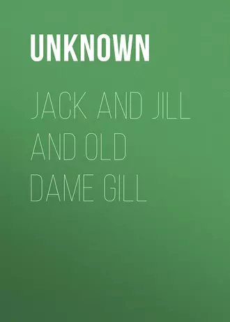 Jack and Jill and Old Dame Gill