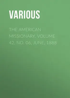 The American Missionary. Volume 42, No. 06, June, 1888