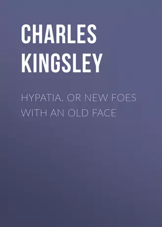 Hypatia. or New Foes with an Old Face