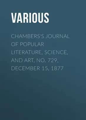Chambers's Journal of Popular Literature, Science, and Art, No. 729, December 15, 1877