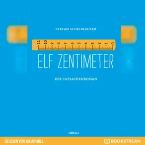 Elf Zentimeter - Der Tatsachenroman (Ungekürzt)