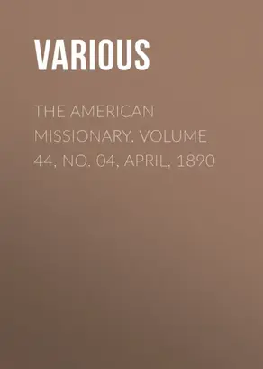 The American Missionary. Volume 44, No. 04, April, 1890