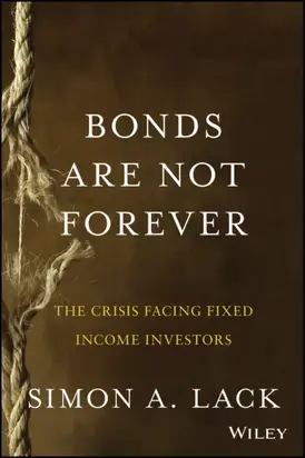 Bonds Are Not Forever. The Crisis Facing Fixed Income Investors