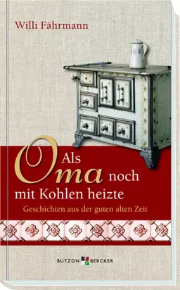 Als Oma noch mit Kohlen heizte