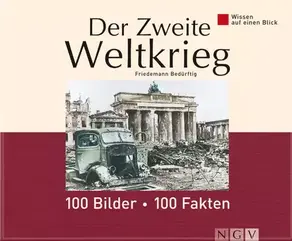 Der Zweite Weltkrieg: 100 Bilder - 100 Fakten