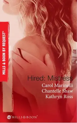 Hired: Mistress: Wanted: Mistress and Mother / His Private Mistress / The Millionaire's Secret Mistress