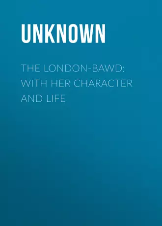 The London-Bawd: With Her Character and Life