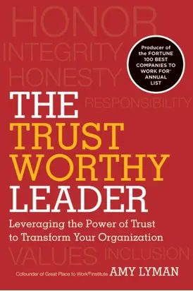 The Trustworthy Leader. Leveraging the Power of Trust to Transform Your Organization