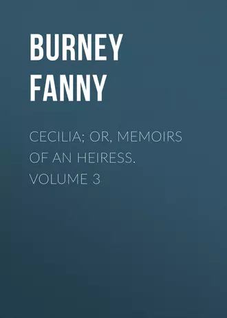 Cecilia; Or, Memoirs of an Heiress. Volume 3