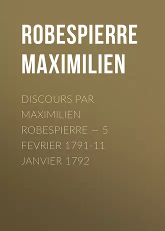 Discours par Maximilien Robespierre – 5 Fevrier 1791-11 Janvier 1792