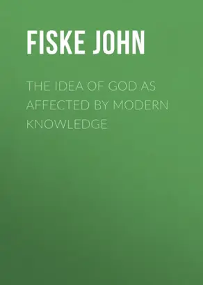 The Idea of God as Affected by Modern Knowledge