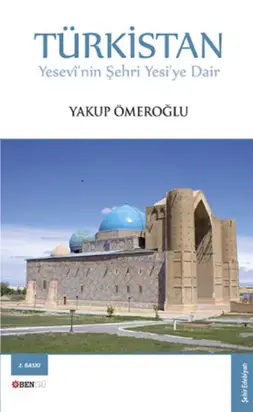 Türkistan Yesevî'nin Şehri Yesi'ye Dair