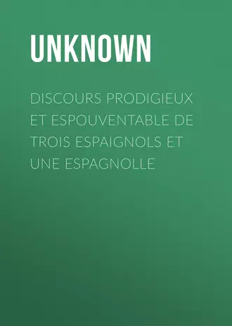 Discours prodigieux et espouventable de trois Espaignols et une Espagnolle