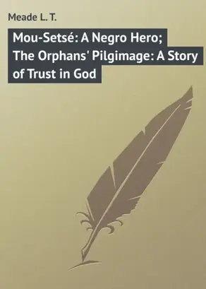 Mou-Setsé: A Negro Hero; The Orphans' Pilgimage: A Story of Trust in God
