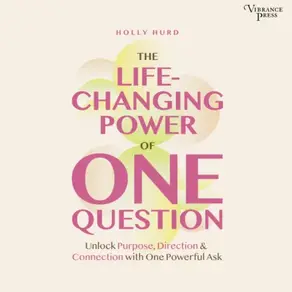 The LIfe-Changing Power of One Question - Unlock Purpose, Direction, and Connection with One Powerful Ask (Unabridged)