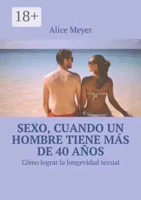 Sexo, cuando un hombre tiene más de 40 años. Cómo lograr la longevidad sexual