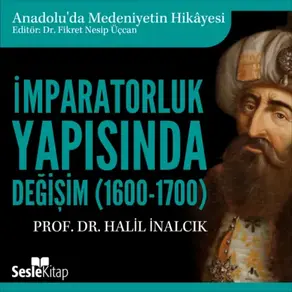 Anadolu'da Medeniyetin Hikayesi 16 - İmparatorluk Yapısında Değişim (1600-1700)