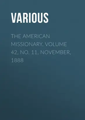 The American Missionary. Volume 42, No. 11, November, 1888
