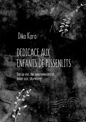 Dédicace aux enfants de pissenlits. De la vie, de ses valeurs et, bien sûr, du Vent!