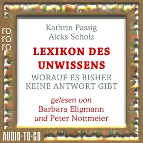 Lexikon des Unwissens - Worauf es bisher keine Antwort gibt (Ungekürzt)