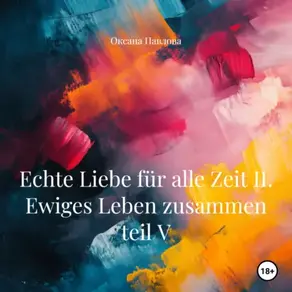 Echte Liebe für alle Zeit II. Ewiges Leben zusammen teil V