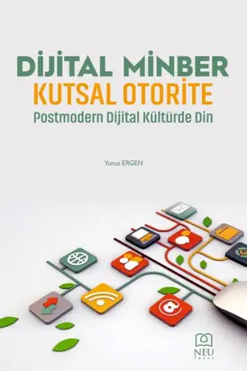 DİJİTAL MİNBER KUTSAL OTORİTE POSTMODERN DİJİTAL KÜLTÜRDE DİN