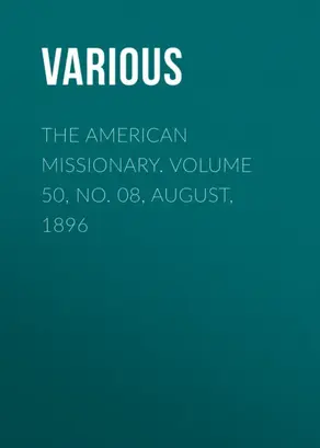 The American Missionary. Volume 50, No. 08, August, 1896