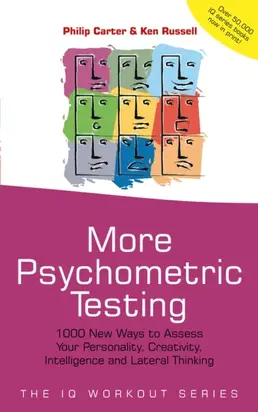 More Psychometric Testing. 1000 New Ways to Assess Your Personality, Creativity, Intelligence and Lateral Thinking
